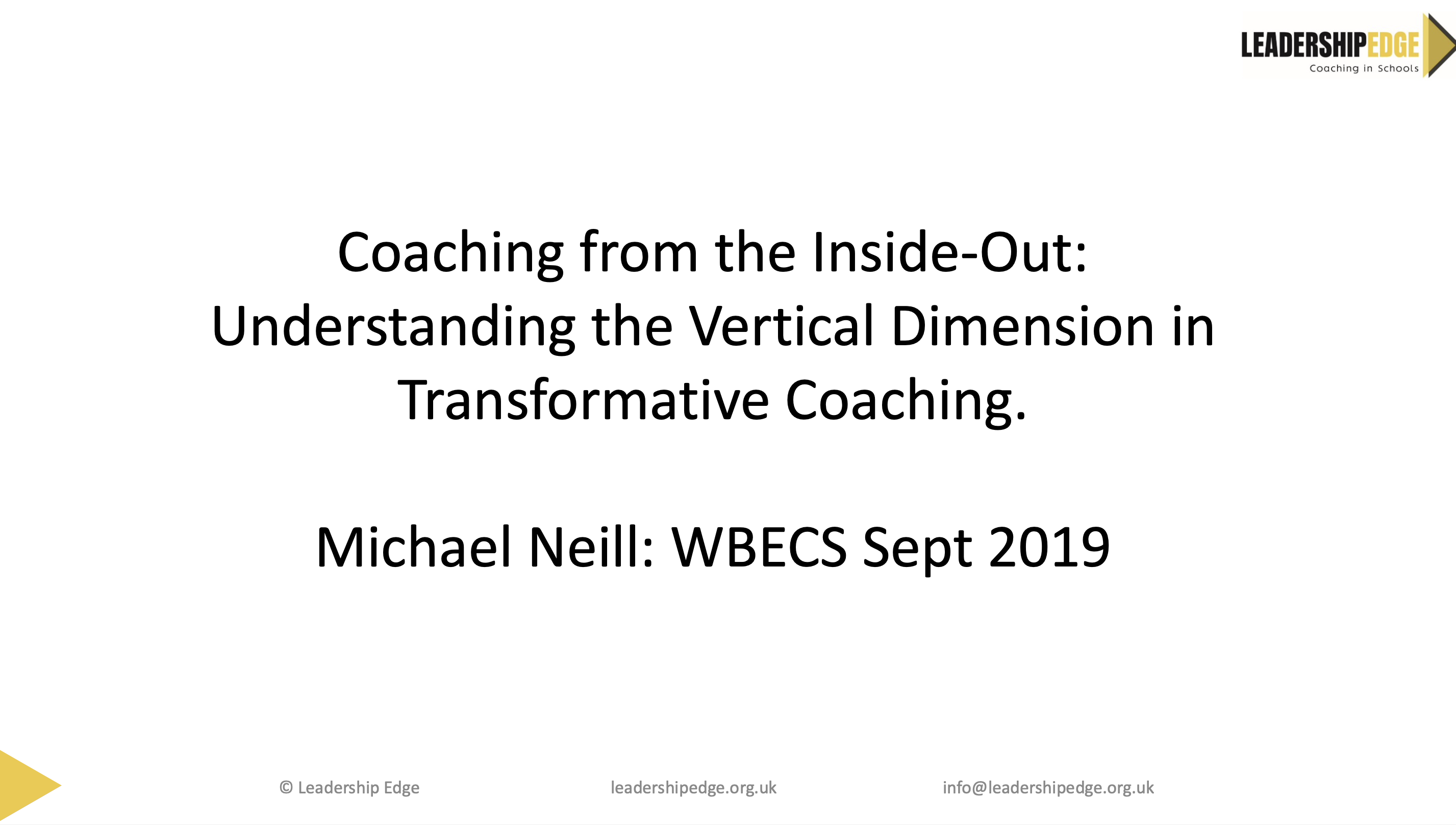 Neill, M. (2019) Coaching from the Inside-Out: Understanding the Vertical Dimension in Transformative Coaching. Leadership Edge (Slides)